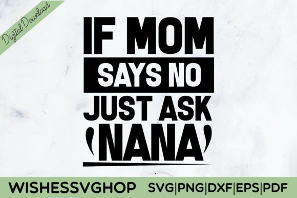 If Mom Says No Just Ask Nana SVG Review